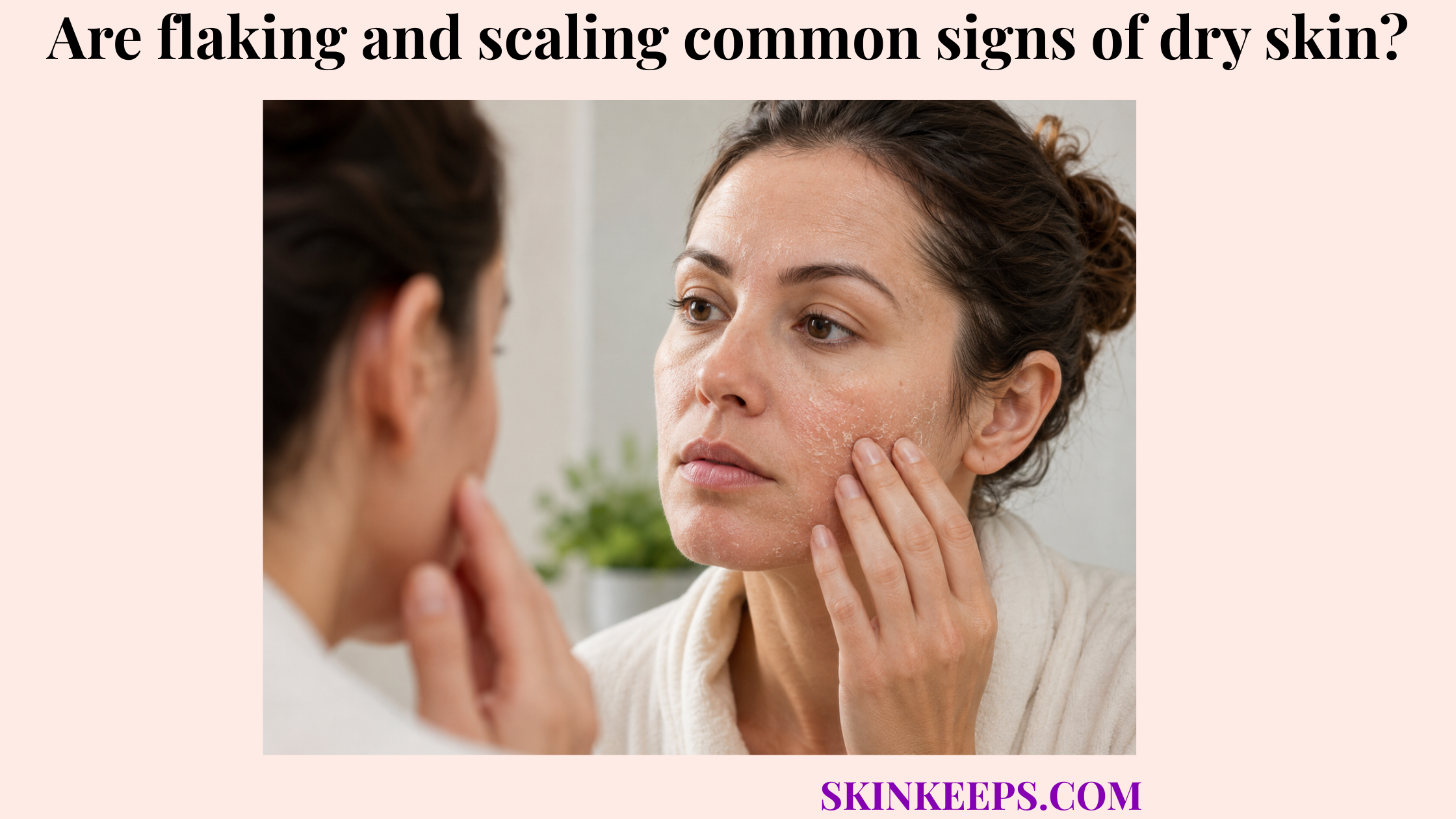 Person examining flaky and scaling dry facial skin in a bathroom mirror