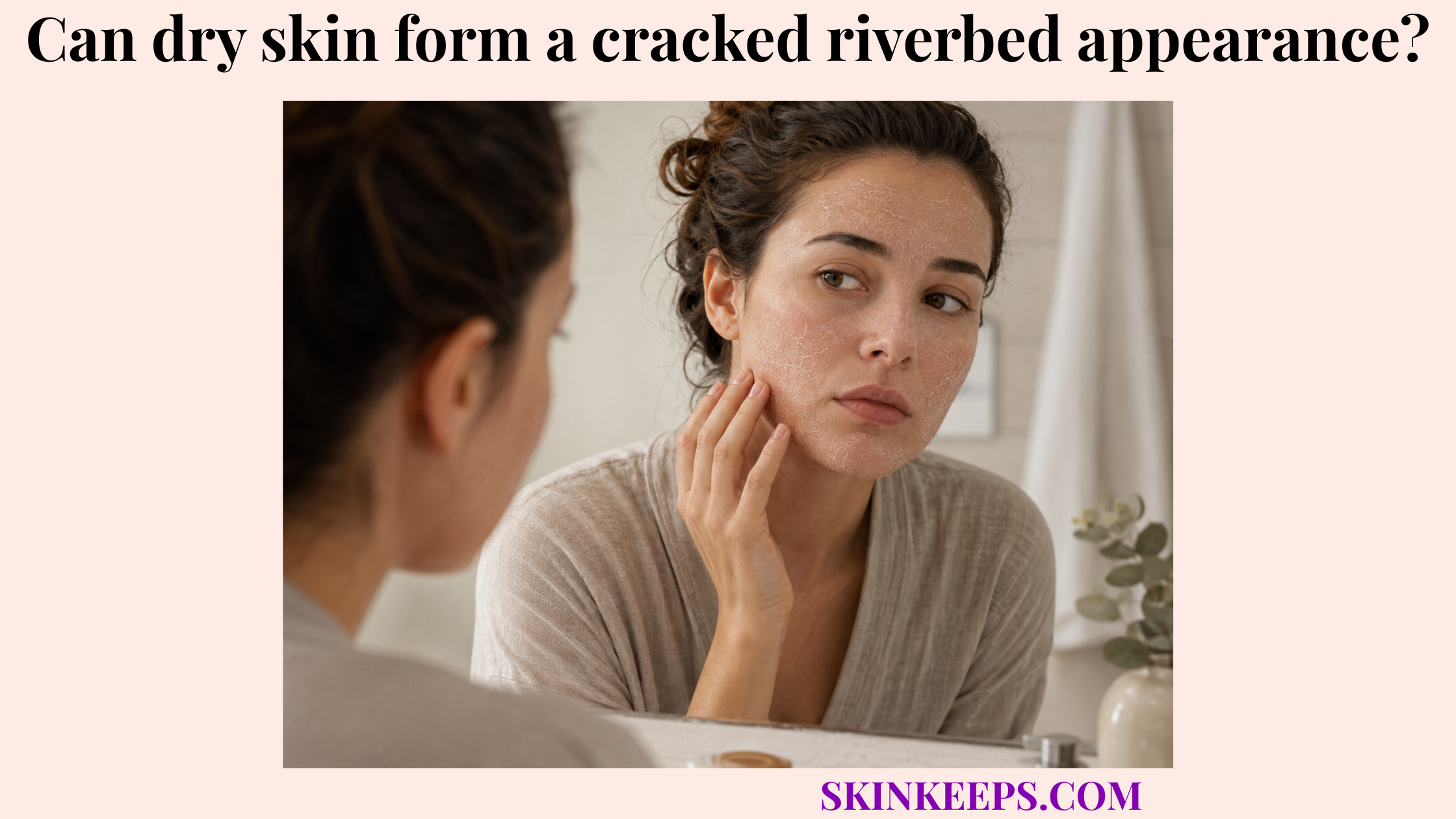 Person checking cracked, riverbed-like dry facial skin in a bathroom mirror
