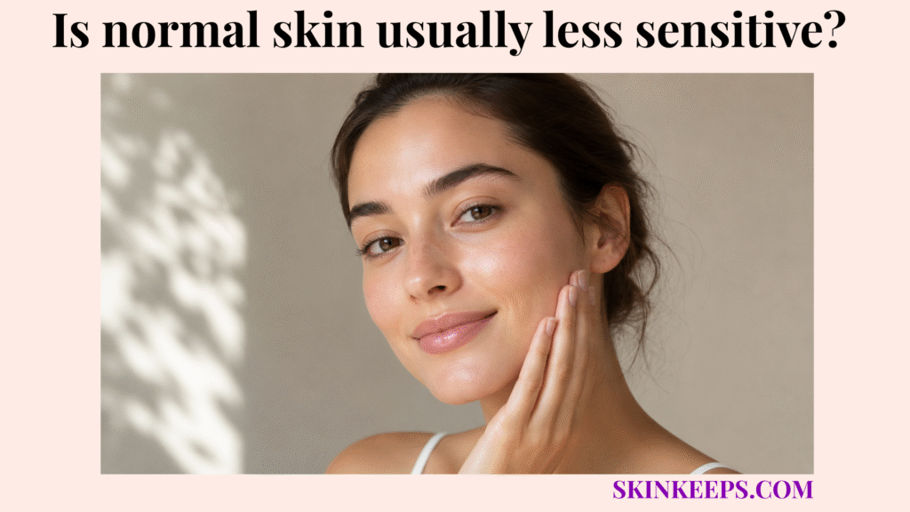 Realistic portrait of calm normal skin with an even, balanced complexion and no visible redness or irritation, suggesting skin that is usually less sensitive.