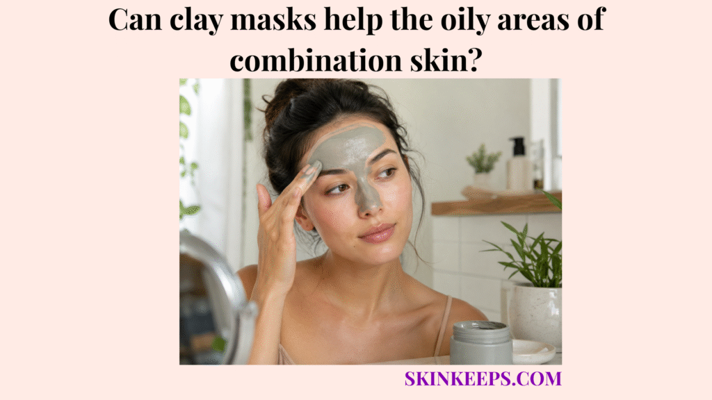 Realistic skincare image showing a woman with combination skin applying a clay mask to oily T-zone areas.