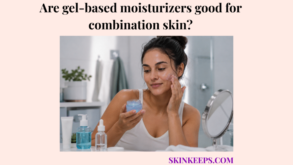Realistic skincare image showing a woman with combination skin applying a lightweight gel moisturizer in a clean bathroom setting.