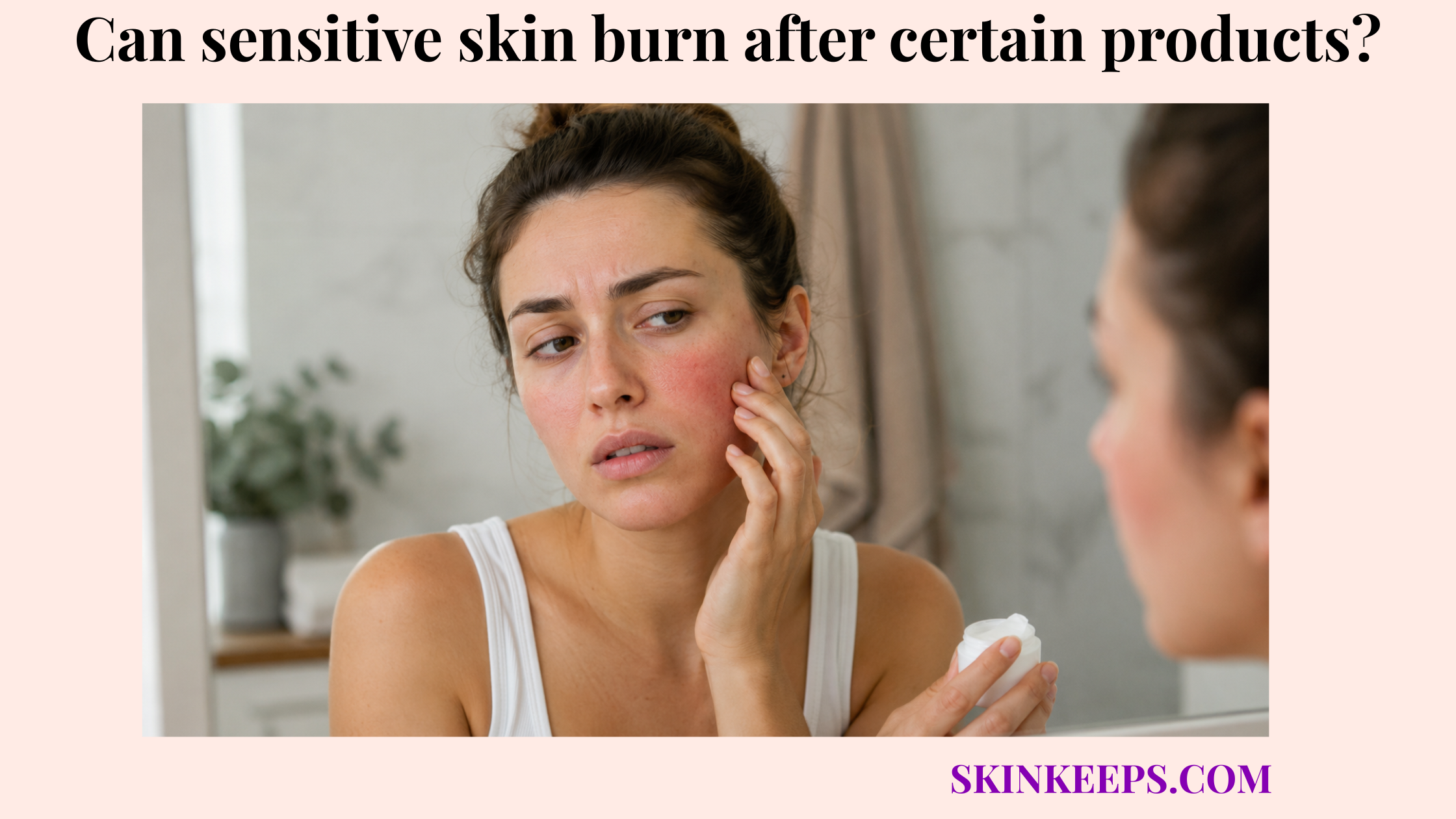 Realistic illustration of a woman touching a red, irritated cheek after using a skincare product, suggesting burning in sensitive skin.